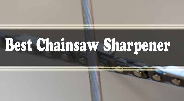 Best Chainsaw Sharpener 2022 (Reviews & Guide)