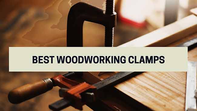 Best Woodworking Clamps 2022 (Review & Guide)