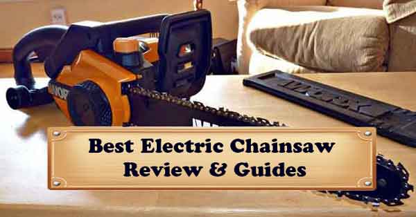 Best Electric Chainsaw 2022 (Review & Guides)