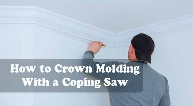 How to Crown Molding With a Coping Saw