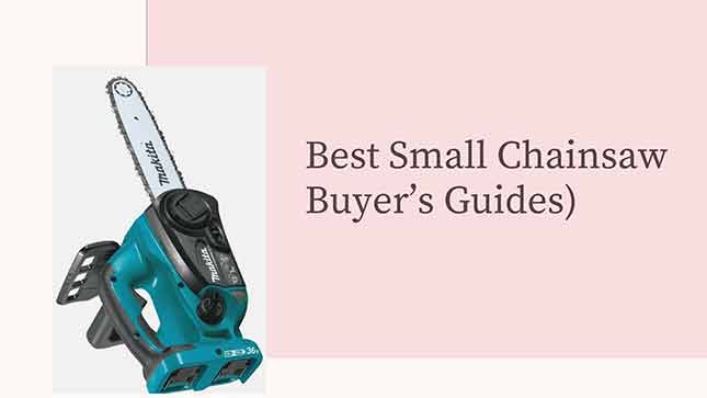 Best Small Chainsaw 2022 (Buyer’s Guides)