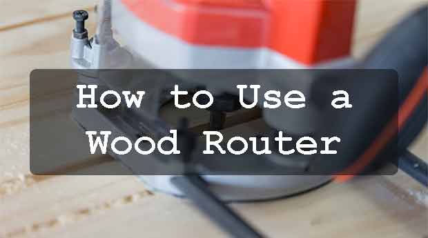 How to Use a Wood Router