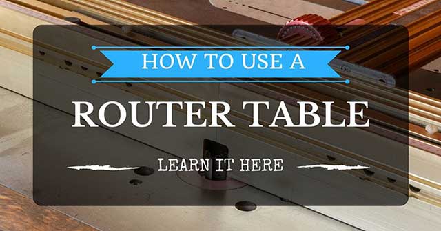 How to Use a Router Table (Learn It Here)