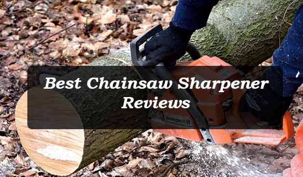 Top 7 Best Chainsaw Sharpener in 2022 (Buying Guide)