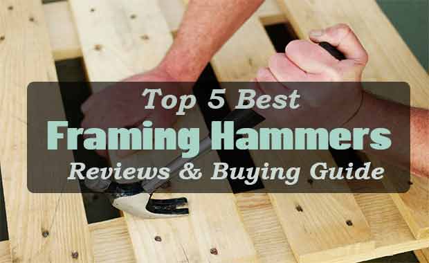 5 Best Framing Hammers – Reviews & Buying Guide