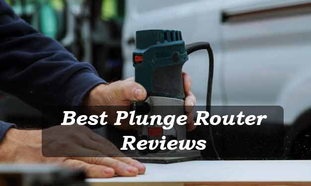 Best Plunge Router Reviews 2022 | Top Rated Review