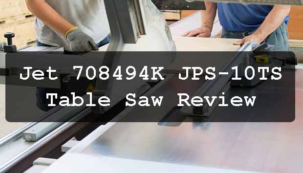 Jet 708494K JPS-10TS Table Saw Review