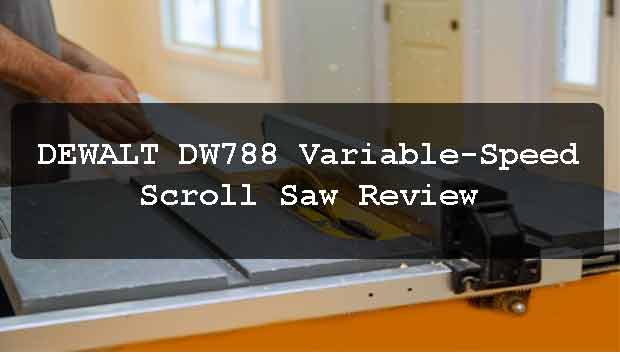 DEWALT DW788 Variable-Speed Scroll Saw Review